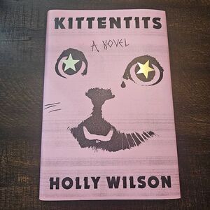 3 for $25 Kittentits a Novel by Holly Wilson Hardcover Fiction